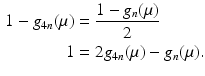 $$\begin{aligned}\displaystyle 1-g_{4n}(\mu)&\displaystyle=\frac{1-g_{n}(\mu)}{2}\\ \displaystyle 1&\displaystyle=2g_{4n}(\mu)-g_{n}(\mu).\end{aligned}$$