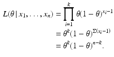 $$\begin{aligned}\displaystyle{L}(\theta\,|\,x_{1},\ldots,x_{n})&\displaystyle=\prod\limits_{i=1}^{k}\theta(1-\theta)^{x_{i}-1}\\ \displaystyle&\displaystyle=\theta^{k}(1-\theta)^{\Sigma\left(x_{i}-1\right)}\\ \displaystyle&\displaystyle=\theta^{k}(1-\theta)^{n-k}.\end{aligned}$$