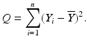 $$\displaystyle Q=\sum_{i=1}^{n}(Y_{i}-\overline{Y})^{2}.$$