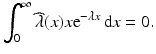 $$\displaystyle\int_{0}^{\infty}\widehat{\lambda}(x)x\mathrm{e}^{-\lambda x}\,\mathrm{d}x=0.$$