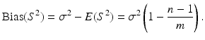 $$\displaystyle\mathrm{Bias}(S^{2})=\sigma^{2}-E(S^{2})=\sigma^{2}\left(1-\frac{n-1}{m}\right).$$