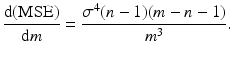 $$\displaystyle\frac{\mathrm{d}(\mathrm{MSE})}{\mathrm{d}m}=\frac{\sigma^{4}(n-1)(m-n-1)}{m^{3}}.$$