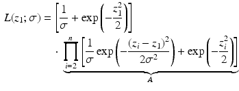 $$\begin{aligned}\displaystyle{L}(z_{1};\sigma)&\displaystyle=\left[\frac{1}{\sigma}+\exp\left(-\frac{z_{1}^{2}}{2}\right)\right]\\ \displaystyle&\displaystyle\quad\cdot{}\underbrace{\prod_{i=2}^{n}\left[\frac{1}{\sigma}\exp\left(-\frac{\left(z_{i}-z_{1}\right)^{2}}{2\sigma^{2}}\right)+\exp\left(-\frac{z_{i}^{2}}{2}\right)\right]}_{A}\end{aligned}$$