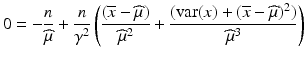 $$\displaystyle 0=-\frac{n}{\widehat{\mu}}+\frac{n}{\gamma^{2}}\left(\frac{(\overline{x}-\widehat{\mu})}{\widehat{\mu}^{2}}+\frac{(\mathrm{var}(x)+(\overline{x}-\widehat{\mu})^{2})}{\widehat{\mu}^{3}}\right)$$