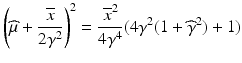 $$\displaystyle\left(\widehat{\mu}+\frac{\overline{x}}{2\gamma^{2}}\right)^{2}=\frac{\overline{x}^{2}}{4\gamma^{4}}(4\gamma^{2}(1+\widehat{\gamma}^{2})+1)$$