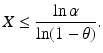 $$\displaystyle X\leq\frac{\ln\alpha}{\ln(1-\theta)}.$$