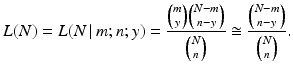 $$\displaystyle{L}(N)={L}(N\,|\,m;n;y)=\frac{\binom{m}{y}\binom{N-m}{n-y}}{\binom{N}{n}}\cong\frac{\binom{N-m}{n-y}}{\binom{N}{n}}.$$