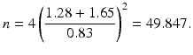 $$\displaystyle n=4\left(\frac{1.28+1.65}{0.83}\right)^{2}=49.847.$$