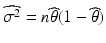 $$\widehat{\sigma^{2}}=n\widehat{\theta}(1-\widehat{\theta})$$