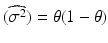 $$(\widehat{\sigma^{2}})=\theta(1-\theta)$$