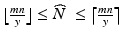 $$\big\lfloor\frac{mn}{y}\big\rfloor\leq\widehat{N}\ \leq\big\lceil\frac{mn}{y}\big\rceil$$