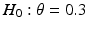 $$H_{0}:\theta=0.3$$