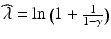 $$\widehat{\lambda}=\ln\big(1+\frac{1}{1-\gamma}\big)$$