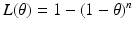 $${L}(\theta)=1-(1-\theta)^{n}$$