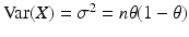 $$\mathrm{Var}(X)=\sigma^{2}=n\theta(1-\theta)$$