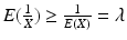 $$E(\frac{1}{X})\geq\frac{1}{E(X)}=\lambda$$