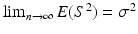 $$\lim_{n\rightarrow\infty}E(S^{2})=\sigma^{2}$$