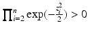 $$\prod_{i=2}^{n}\exp(-\frac{z_{i}^{2}}{2})> 0$$