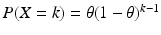 $$P(X=k)=\theta(1-\theta)^{k-1}$$