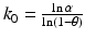 $$k_{0}=\frac{\ln\alpha}{\ln(1-\theta)}$$