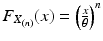 $$F_{X_{(n)}}(x)=\left(\frac{x}{\theta}\right)^{n}$$