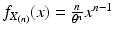 $$f_{X_{(n)}}(x)=\frac{n}{\theta^{n}}x^{n-1}$$