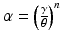 $$\alpha=\left(\frac{\gamma}{\theta}\right)^{n}$$