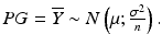 $$PG=\overline{Y}\sim N\left(\mu;\frac{\sigma^{2}}{n}\right).$$