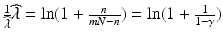 $$\frac{1}{\widehat{\lambda}}\widehat{\lambda}=\ln(1+\frac{n}{mN-n})=\ln(1+\frac{1}{1-\gamma})$$