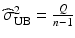 $$\widehat{\sigma}_{\mathrm{UB}}^{2}=\frac{Q}{n-1}$$