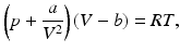 $$\displaystyle\left(p+\frac{a}{V^{2}}\right)(V-b)=RT,$$