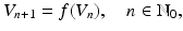 $$\displaystyle V_{n+1}=f(V_{n}),\quad n\in\mathbb{N}_{0},$$