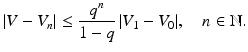 $$\displaystyle|V-V_{n}|\leq\frac{q^{n}}{1-q}\,|V_{1}-V_{0}|,\quad n\in\mathbb{N}.$$