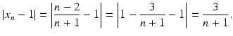 $$\displaystyle|x_{n}-1|=\left|\frac{n-2}{n+1}-1\right|=\left|1-\frac{3}{n+1}-1\right|=\frac{3}{n+1}.$$