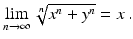 $$\displaystyle\lim_{n\rightarrow\infty}\sqrt[n]{x^{n}+y^{n}}=x\,.$$