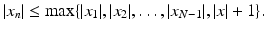 $$\displaystyle|x_{n}|\leq\max\{|x_{1}|,|x_{2}|,\dots,|x_{N-1}|,|x|+1\}.$$