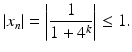 $$\displaystyle|x_{n}|=\left|\frac{1}{1+4^{k}}\right|\leq 1.$$