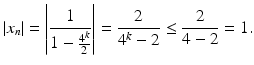 $$\displaystyle|x_{n}|=\left|\frac{1}{1-\frac{4^{k}}{2}}\right|=\frac{2}{4^{k}-2}\leq\frac{2}{4-2}=1.$$