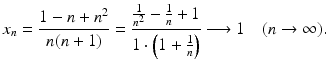 $$\displaystyle x_{n}=\frac{1-n+n^{2}}{n(n+1)}=\frac{\frac{1}{n^{2}}-\frac{1}{n}+1}{1\cdot\left(1+\frac{1}{n}\right)}\longrightarrow 1\quad(n\to\infty).$$