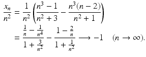 $$\begin{aligned}\displaystyle\frac{x_{n}}{n^{2}}&\displaystyle=\frac{1}{n^{2}}\left(\frac{n^{3}-1}{n^{2}+3}-\frac{n^{3}(n-2)}{n^{2}+1}\right)\\ \displaystyle&\displaystyle=\frac{\frac{1}{n}-\frac{1}{n^{4}}}{1+\frac{3}{n^{2}}}-\frac{1-\frac{2}{n}}{1+\frac{1}{n^{2}}}\longrightarrow-1\quad(n\to\infty).\end{aligned}$$