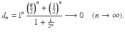 $$\displaystyle d_{n}=\mathrm{i}^{n}\,\frac{\left(\frac{q}{2}\right)^{n}+\left(\frac{1}{2}\right)^{n}}{1+\frac{\mathrm{i}}{2^{n}}}\longrightarrow 0\quad(n\to\infty).$$