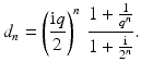 $$\displaystyle d_{n}=\left(\frac{\mathrm{i}q}{2}\right)^{n}\,\frac{1+\frac{1}{q^{n}}}{1+\frac{\mathrm{i}}{2^{n}}}.$$