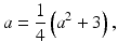 $$\displaystyle a=\frac{1}{4}\left(a^{2}+3\right),$$