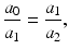 $$\displaystyle\frac{a_{0}}{a_{1}}=\frac{a_{1}}{a_{2}},$$