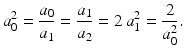 $$\displaystyle a_{0}^{2}=\frac{a_{0}}{a_{1}}=\frac{a_{1}}{a_{2}}=2\,a_{1}^{2}=\frac{2}{a_{0}^{2}}.$$