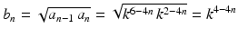 $$\displaystyle b_{n}=\sqrt{a_{n-1}\,a_{n}}=\sqrt{k^{6-4n}\,k^{2-4n}}=k^{4-4n}$$