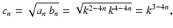 $$\displaystyle c_{n}=\sqrt{a_{n}\,b_{n}}=\sqrt{k^{2-4n}\,k^{4-4n}}=k^{3-4n},$$