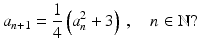 $$\displaystyle a_{n+1}=\frac{1}{4}\left(a_{n}^{2}+3\right)\,,\quad n\in\mathbb{N}?$$