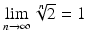 $$\lim\limits_{n\rightarrow\infty}\sqrt[n]{2}=1$$