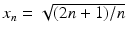 $$x_{n}=\sqrt{(2n+1)/n}$$